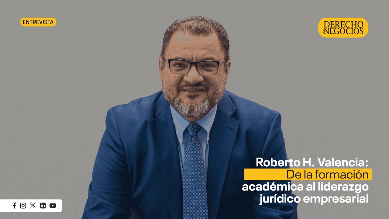 Roberto Hernández Valencia: De la formación académica al liderazgo jurídico empresarial | Parte 1