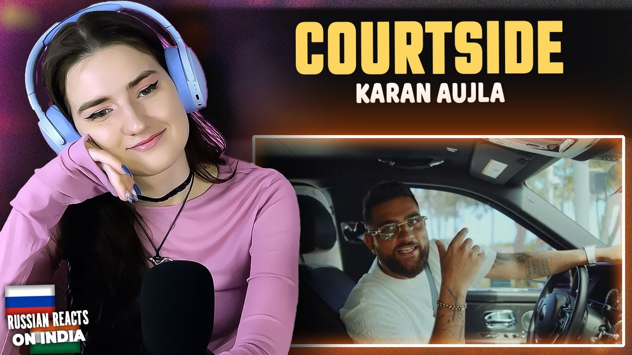 COURTSIDE - KARAN AUJLA | Russian Girl Reacts