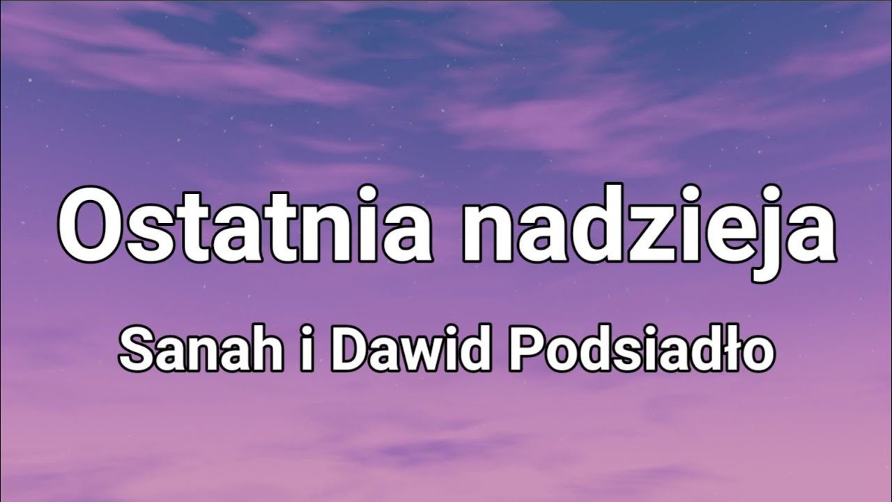 Sanah i Dawid Podsiadło - Ostatnia nadzieja (Tekst)