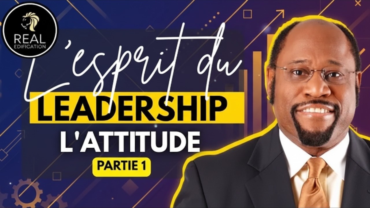 L'esprit du leadership : l'attitude du Leader | Dr Myles Munroe