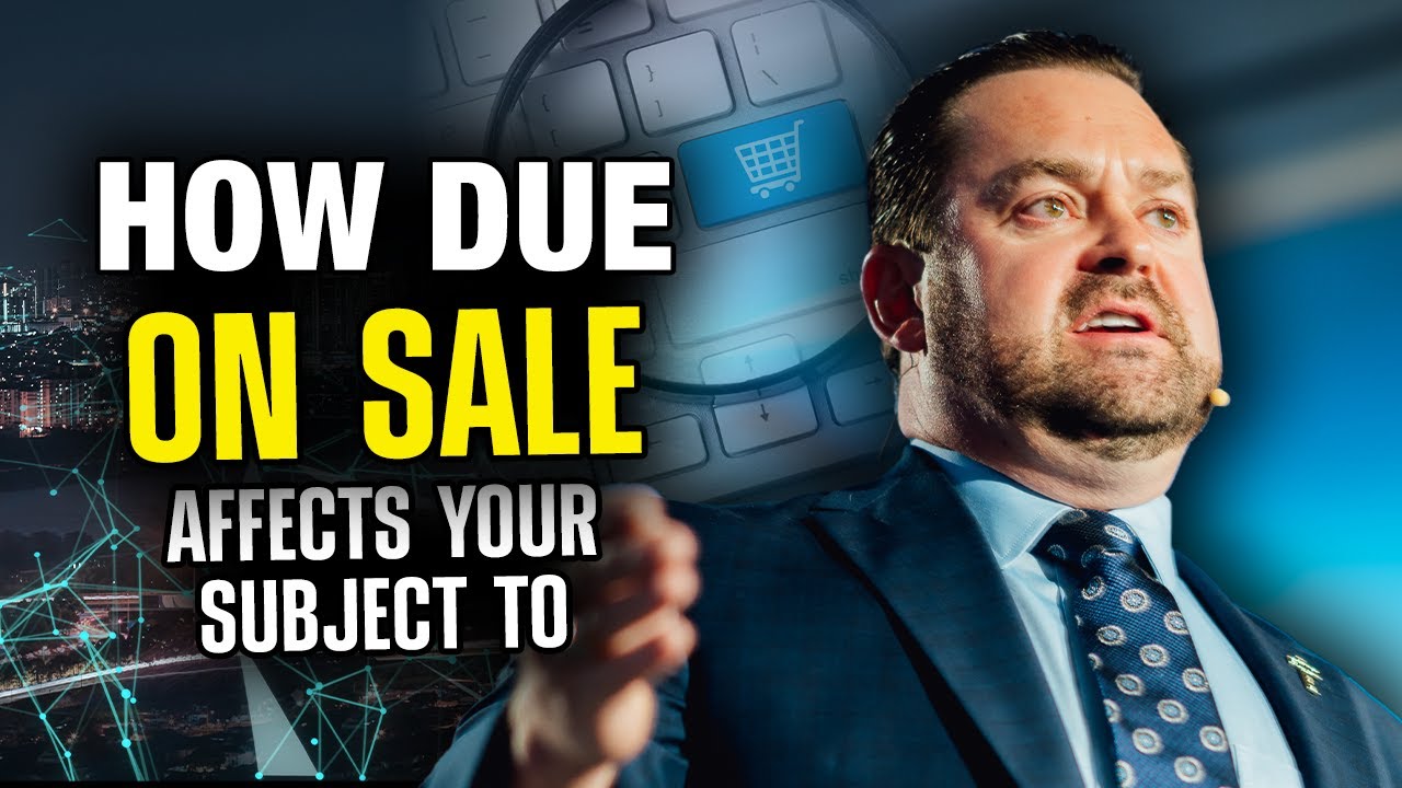 How the DUE ON SALE Clause Can Impact Your SUBJECT TO Deal