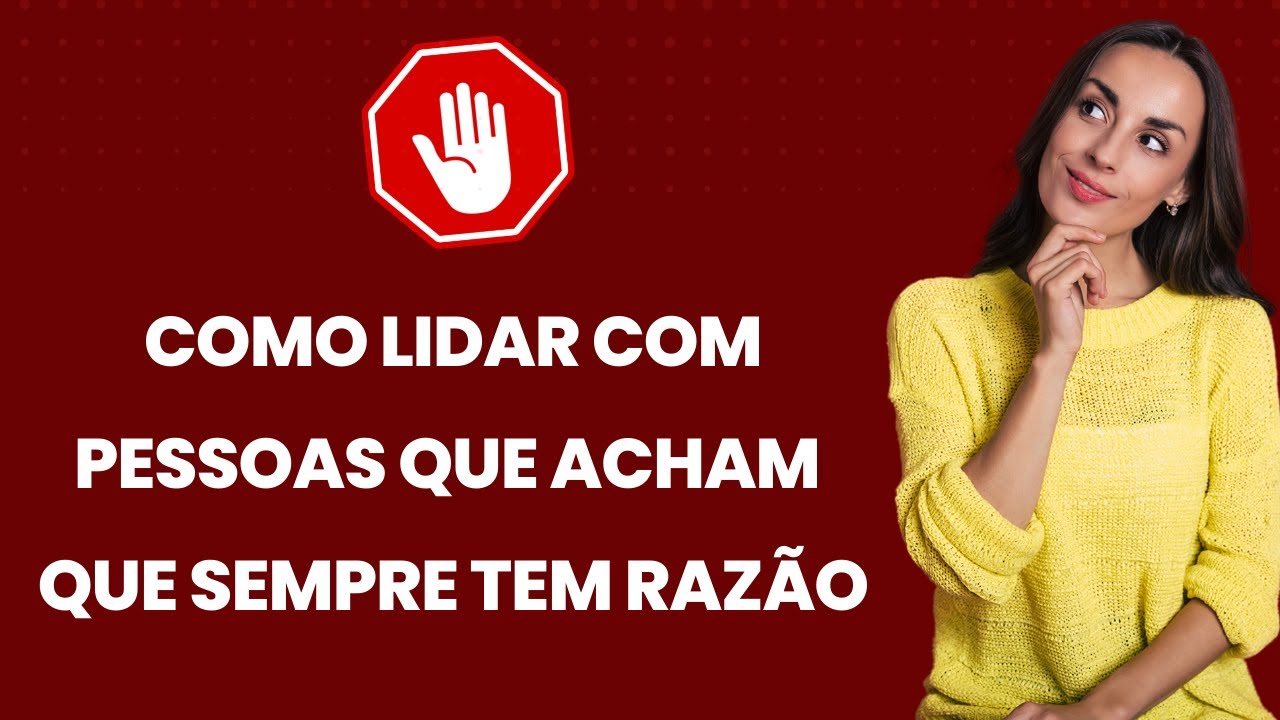 Como lidar com pessoas que sempre tem razão ( 6 Ações )