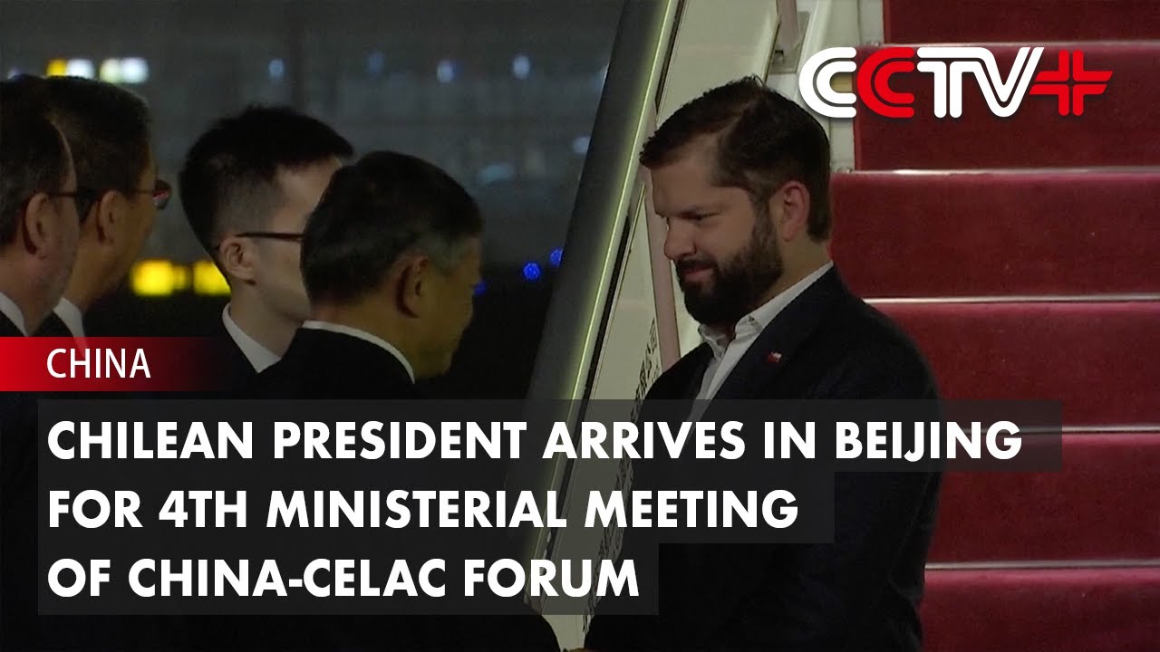 Chilean President Arrives in Beijing for 4th Ministerial Meeting of China-CELAC Forum