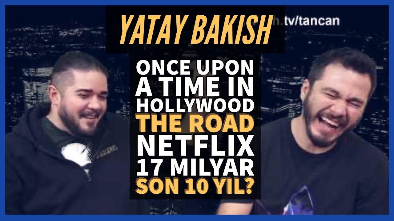 NETFLIX 17 MİLYAR, SON 10 YILIN BÜYÜKLERİ, ONCE UPON A TIME IN HOLLYWOOD, THE ROAD - #YATAYBAKIŞ