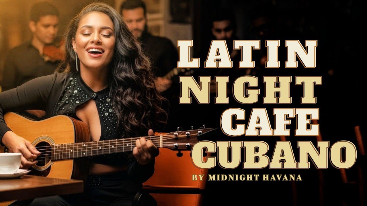 LATIN NIGHT CAFE MUSIC 🌙 | SMOOTH SON CUBANO, CHA-CHA & LATIN JAZZ LOUNGE | MIDNIGHT HAVANA
