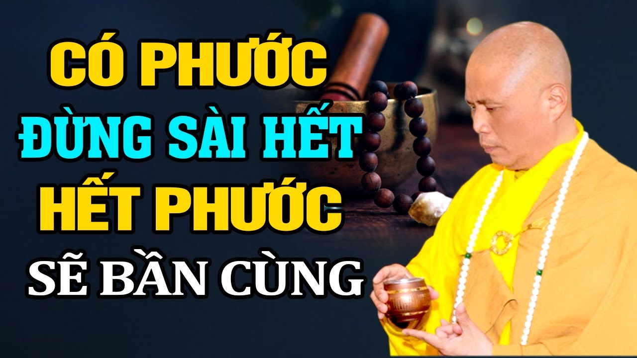 CÓ PHƯỚC ĐỪNG SÀI HẾT HẾT PHƯỚC SẼ BẦN CÙNG | Thầy Thích Giác Nhàn