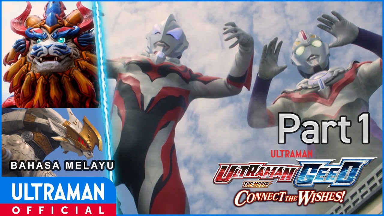 ULTRAMAN GEED THE MOVIE: CONNECT THE WISHES! Part1 | Bahasa Melayu