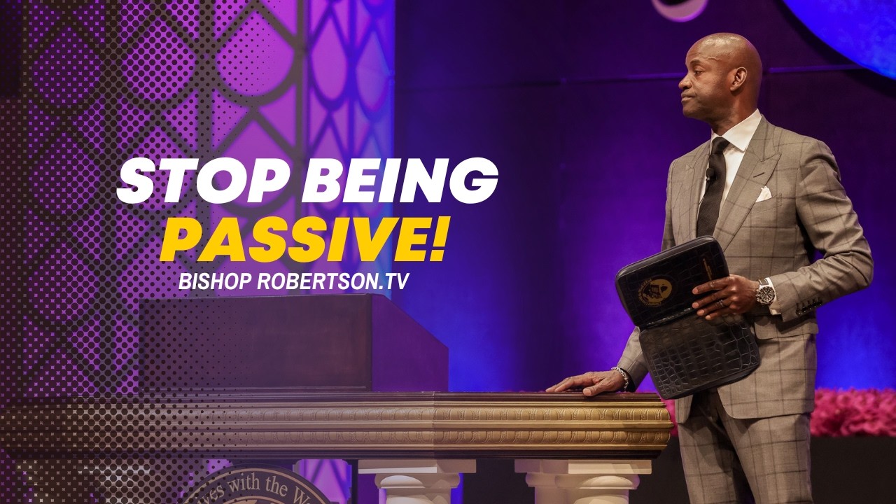 Stop Being Passive! | 03/15/2026 10:00 AM | Bishop Daniel Robertson, Jr.