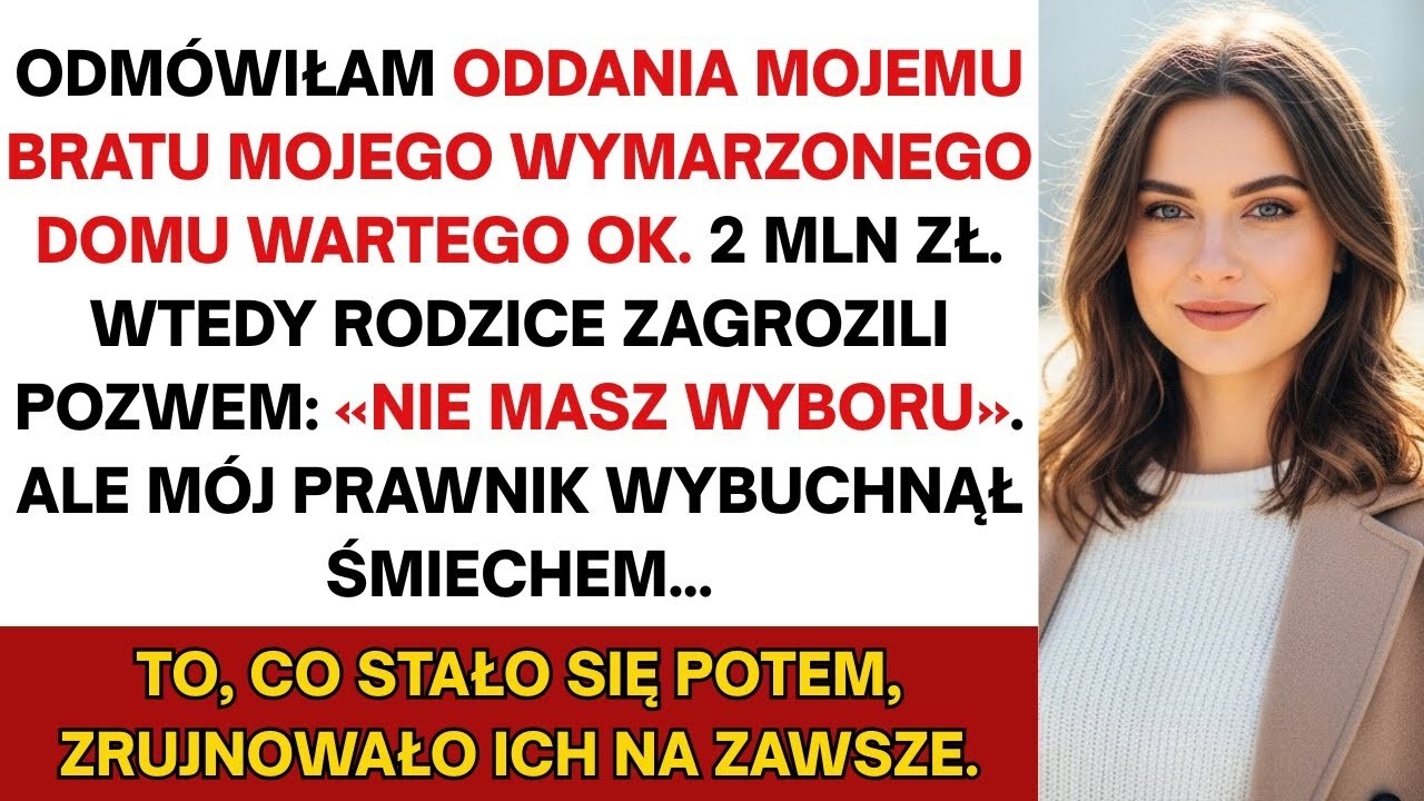 Rodzice kazali mi oddać m&oacute;j dom bratu &mdash; lecz śmiech mojego prawnika wszystko zmienił    Na zawsze