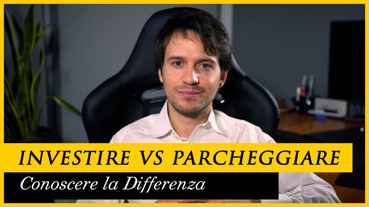 INVESTIRE vs PARCHEGGIARE i SOLDI: perché è importante CAPIRE la DIFFERENZA