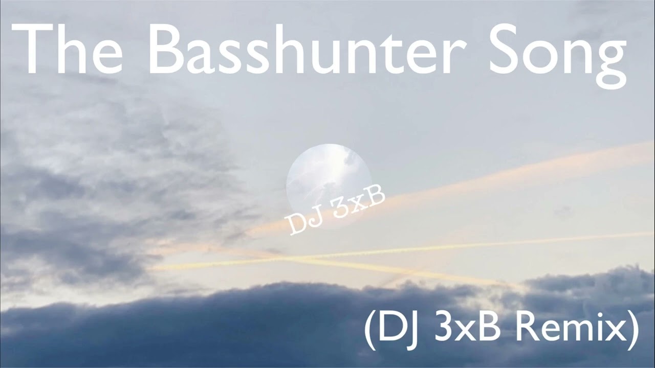 Basshunter - The Basshunter Song (DJ 3xB Remix) - Electronic