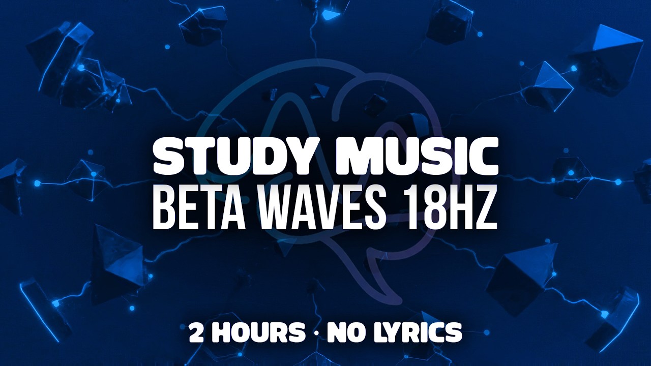 Study Music &mdash; Beta Waves 18Hz | No Lyrics | Exam Prep & Concentration | 2 Hours