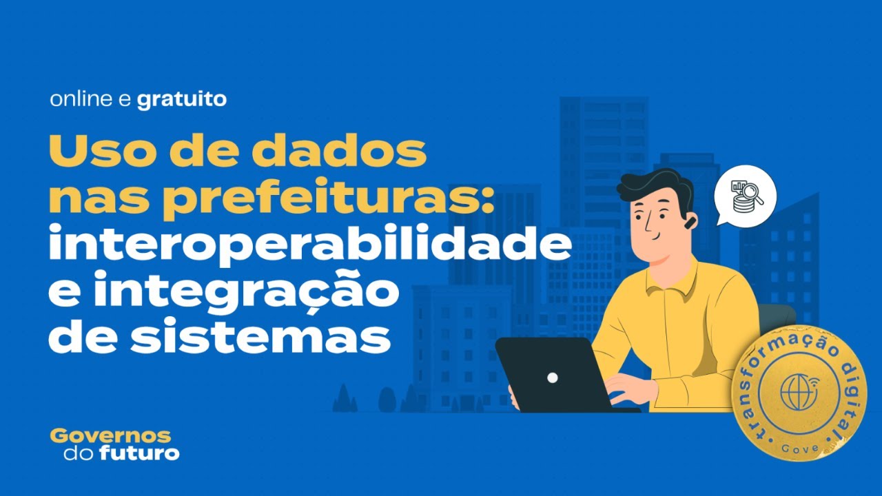 Uso de dados nas prefeituras: interoperabilidade e integração de sistemas