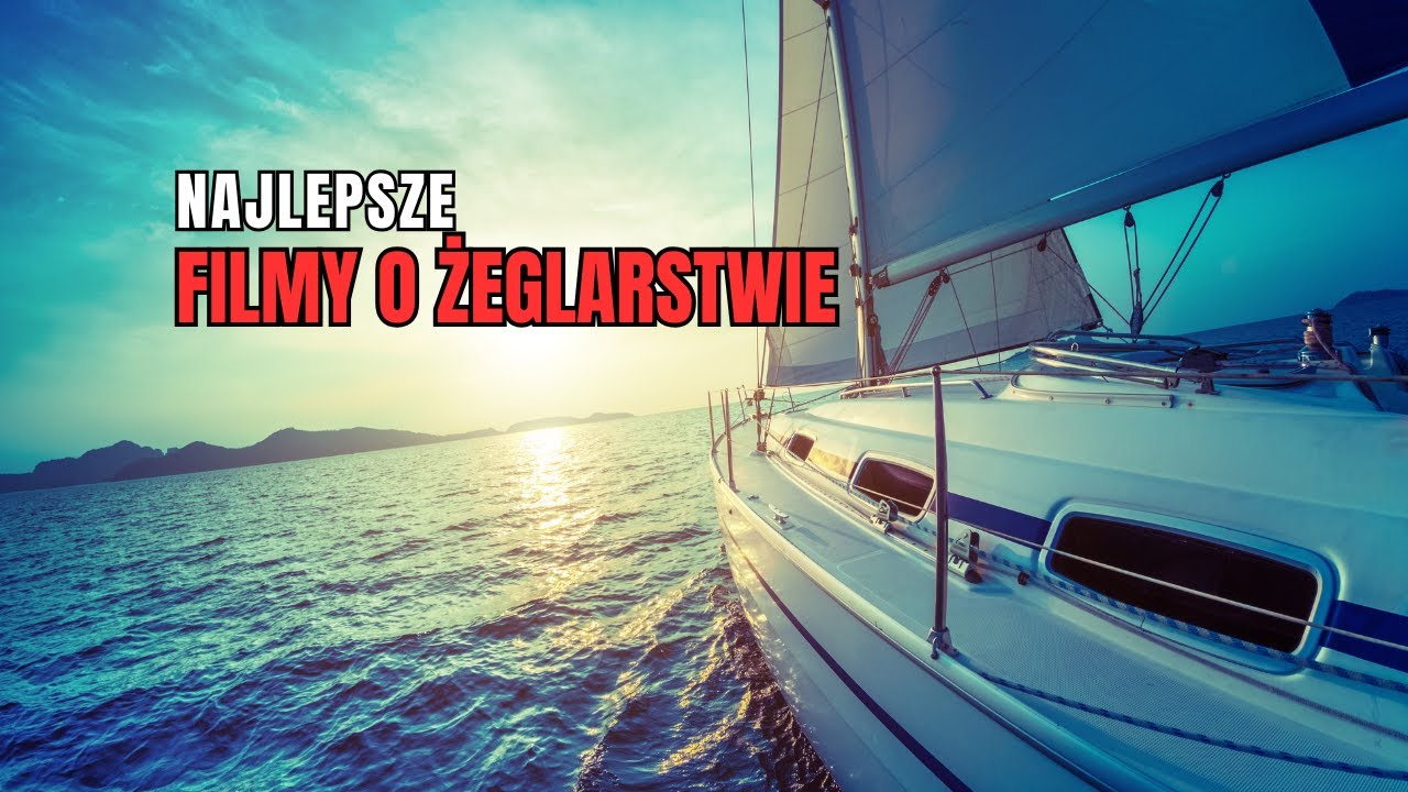 41. Najlepsze filmy fabularne o żeglarstwie
