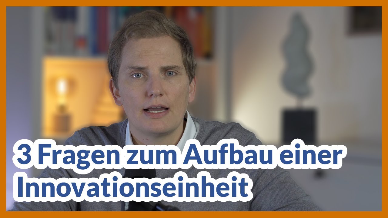 Innovationseinheiten aufbauen: 3 zu klärende Fragen