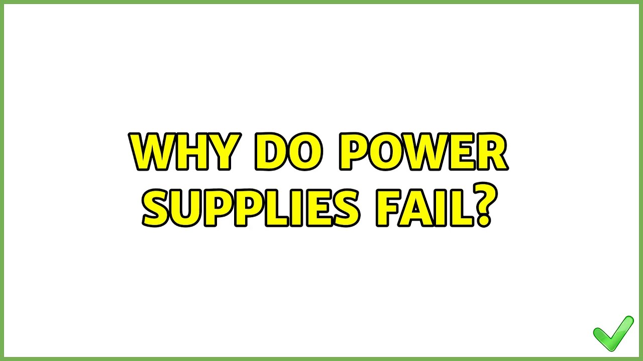 Why do power supplies fail?