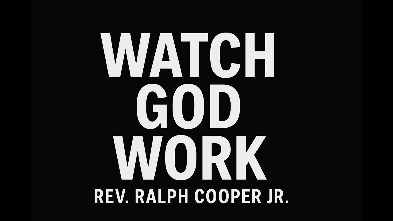 Rev. Ralph Cooper Jr. - Watch God Work - Luke 12:25 NIV