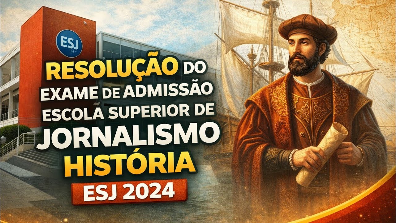 📚 EXAME DE ADMISSÃO DA ESCOLA SUPERIOR DE JORNALISMO (ESJ) 2024 – HISTÓRIA | PARTE 1 DE 2