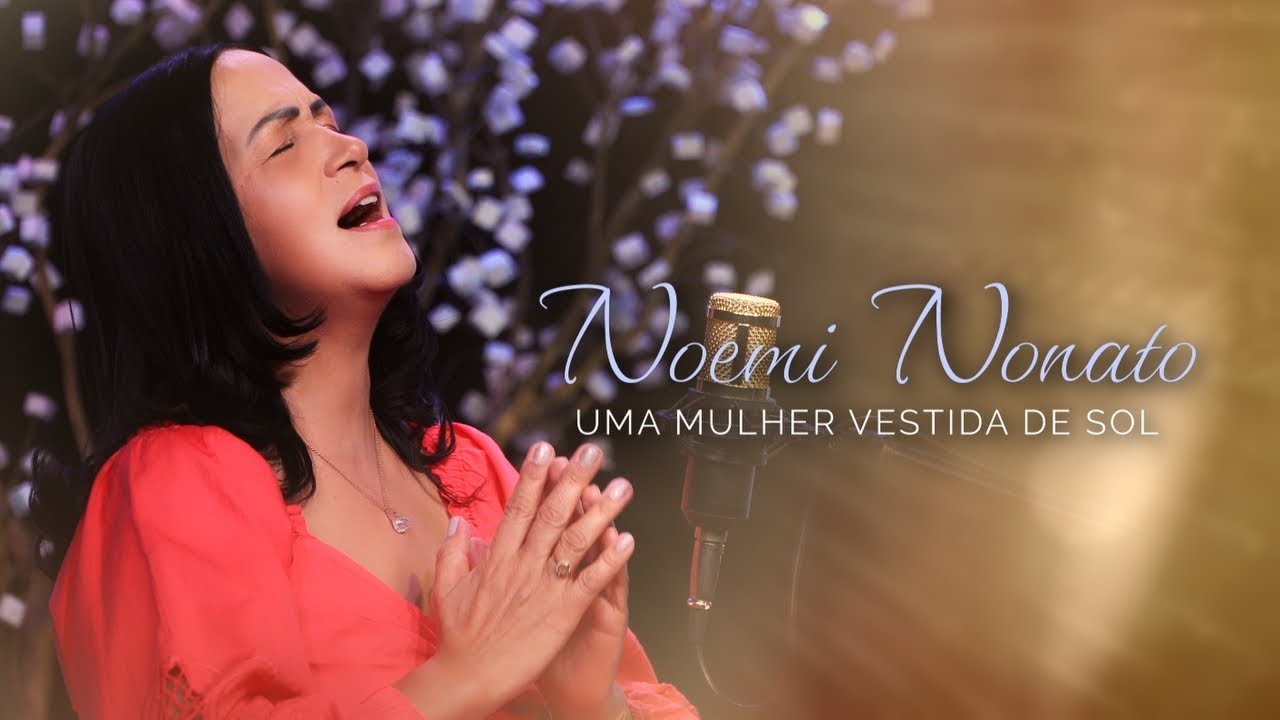 Noemi Nonato - Uma Mulher Vestida de Sol (V&iacute;deo Oficial)