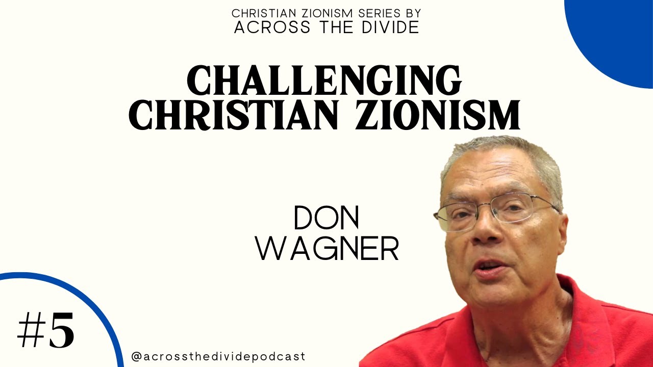 Challenging Christian Zionism with Don Wagner- Christian Zionism #5