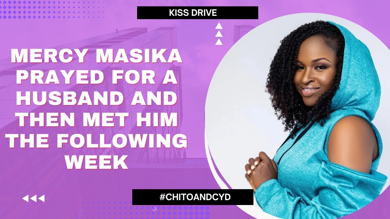 MERCY MASIKA PRAYED FOR A HUSBAND AND THEN MET HIM THE FOLLOWING WEEK
