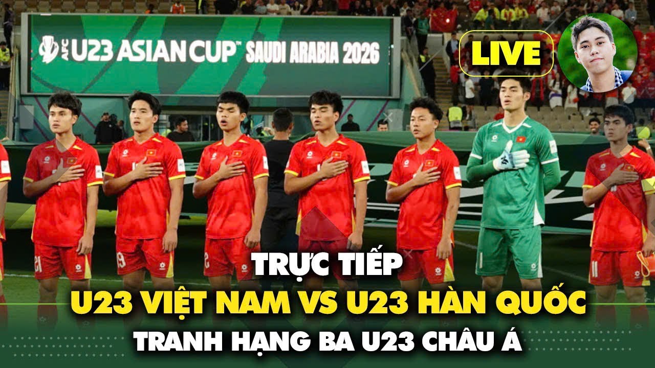 Trực tiếp U23 Việt Nam vs U23 Hàn Quốc (Tranh hạng Ba U23 châu Á)