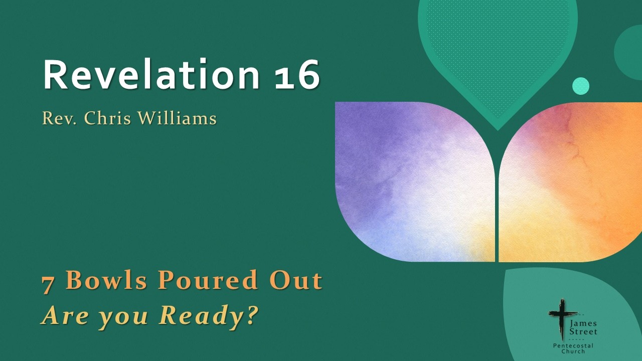 Revelation 16 - 7 Bowls Poured Out - Are you Ready?