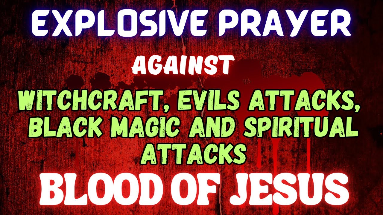 Explosive Prayer Against Witchcraft, Evil Attacks, Black Magic & Spiritual Warfare | Blood of Jesus