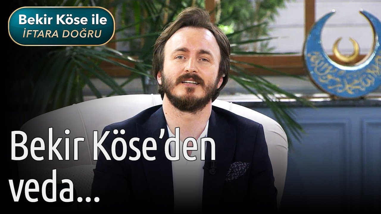 Bekir Köse ile İftara Doğru - Bekir Köse'den Veda...
