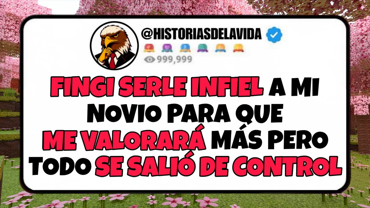 FINGI SERLE INFIEL a mi novio para que ME VALORARA mas pero todo SE SALIO DE CONTROL