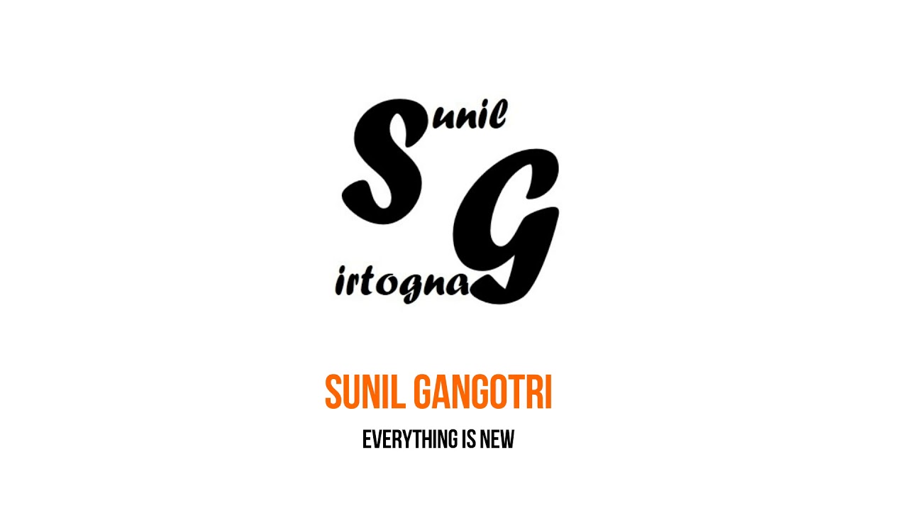 SuNiL GaNgOtRi | Everything is New