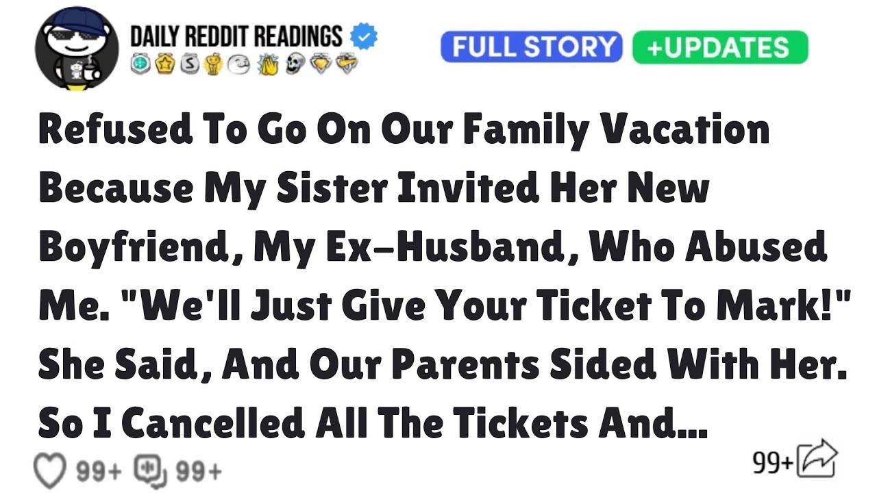 Refused To Go On Our Family Vacation Because My Sister Invited Her New Boyfriend, My Ex-Husband,