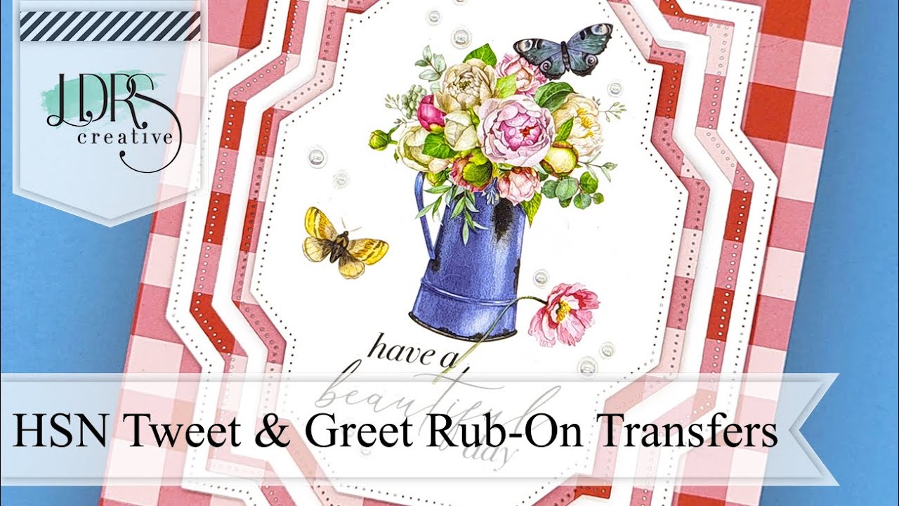HSN Tweet & Greet Rub-On Transfers | Watering Can Bouquet Card Tutorial