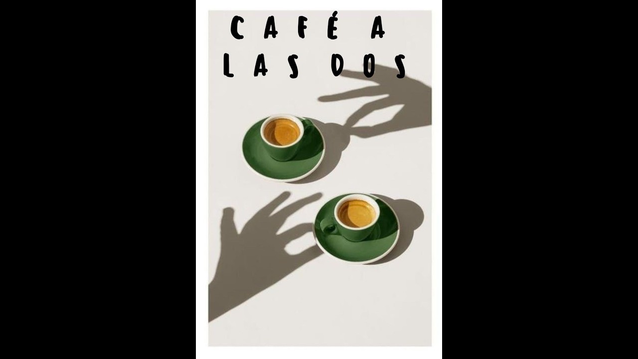CAFÉ A LAS DOS | CAPITULO 01.