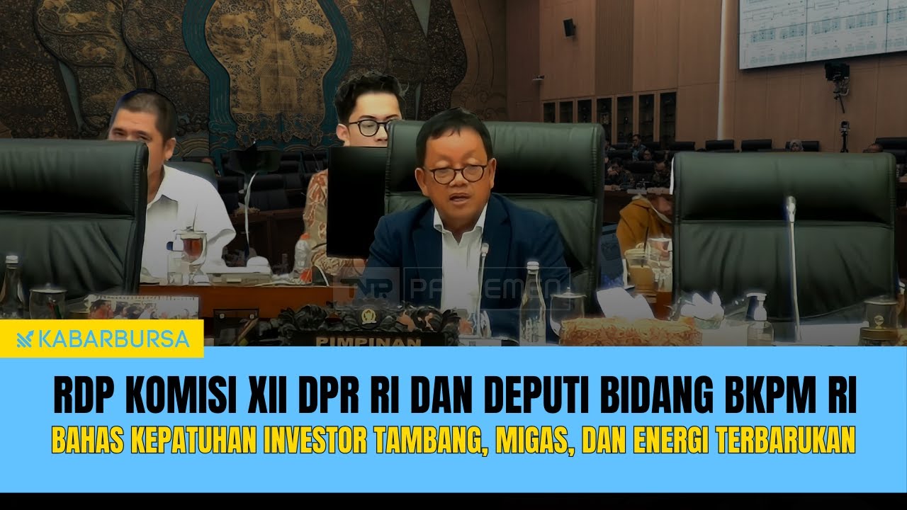 [LIVE] RDP Komisi XII DPR RI dan Deputi Bidang BKPM RI