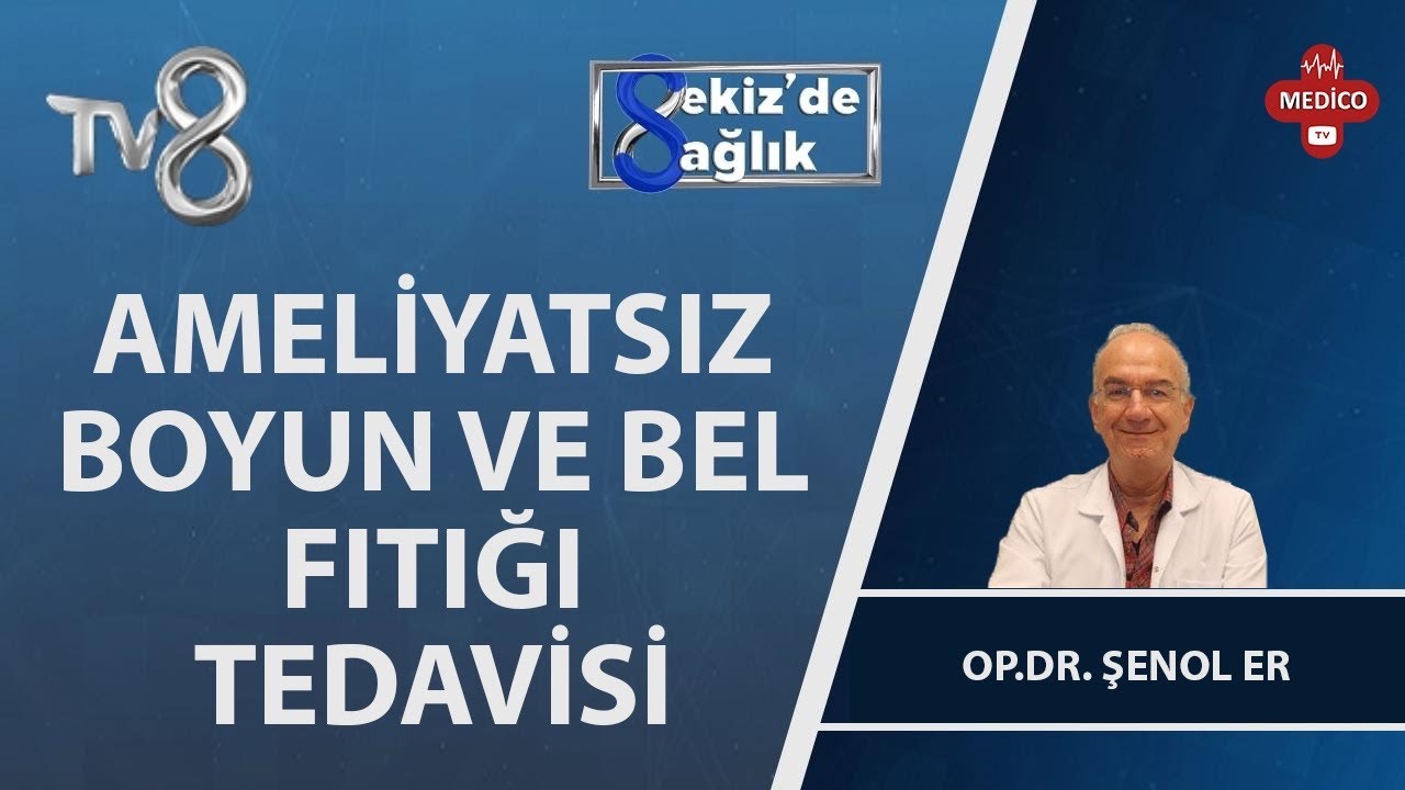 Ameliyatsız Bel ve Boyun Fıtıklarındaki Tedaviler | Op. Dr. Şenol Er | 8'de Sağlık