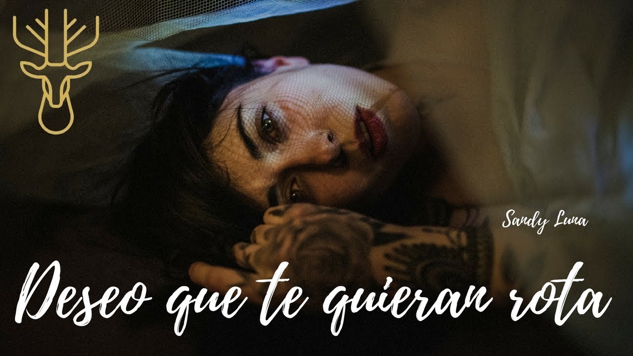 Deseo que te quieran rota - Sandy Luna
