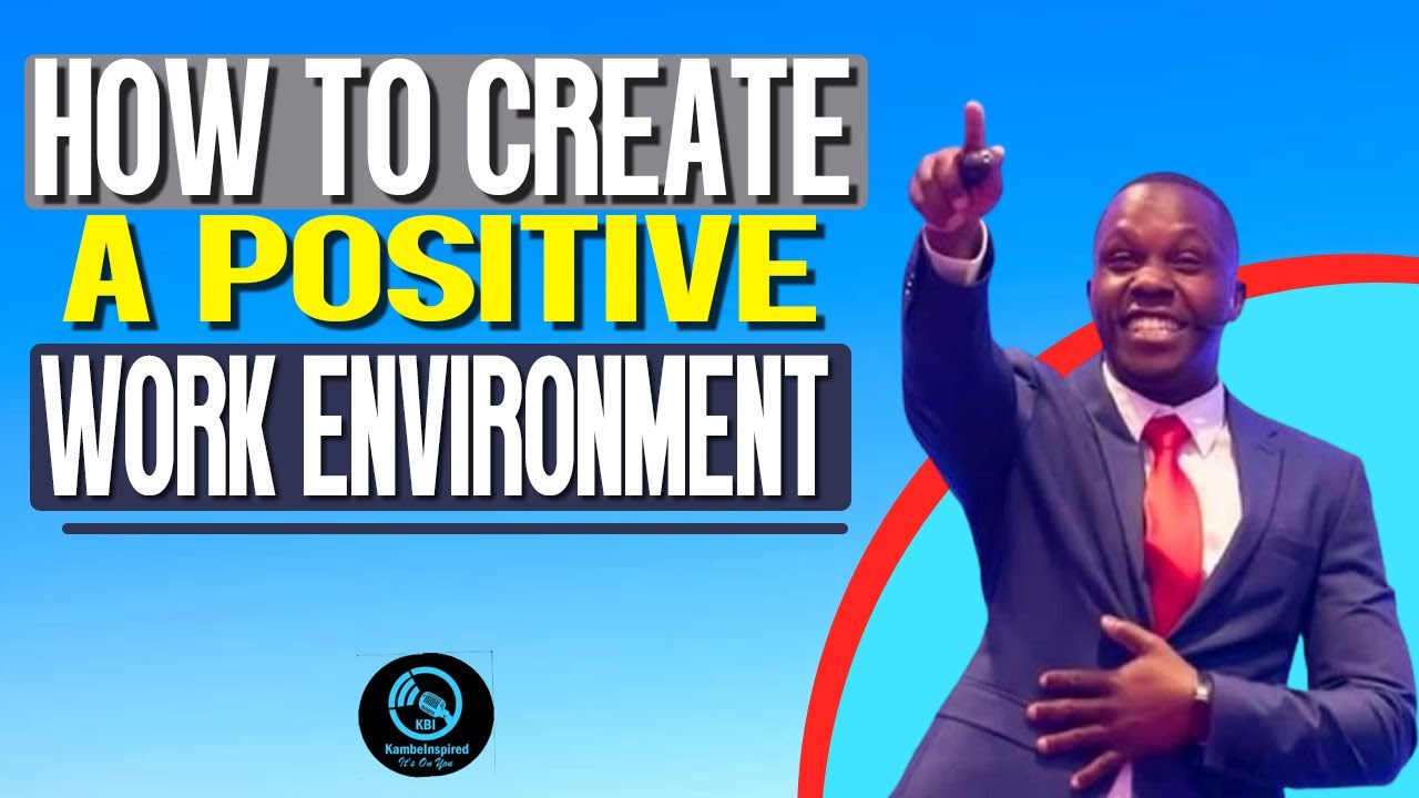 HOW TO CREATE A POSITIVE WORK ENVIRONMENT | 10 ESSENTIAL STEPS FOR A HAPPIER WORK ENVIRONMET
