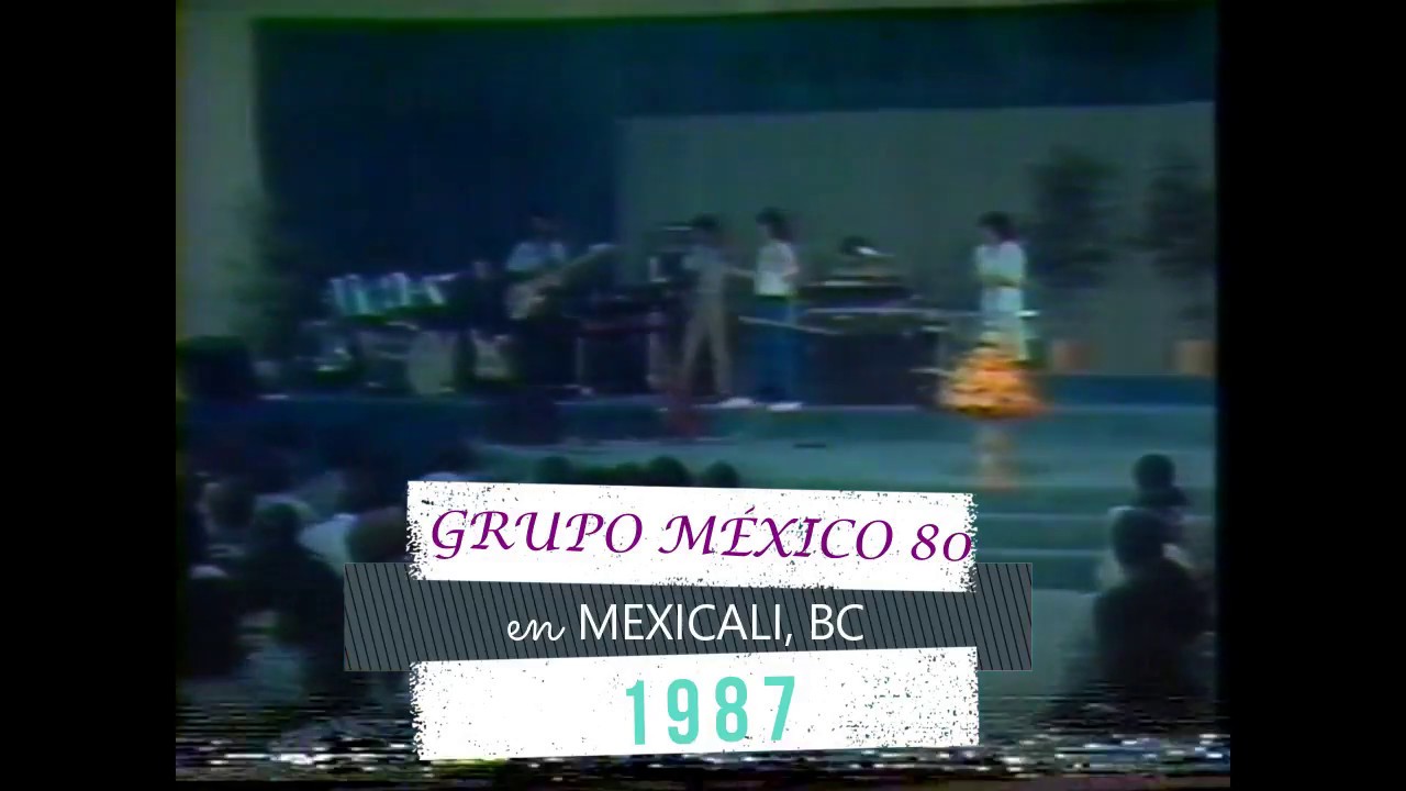 MÉXICO 80 EN VIVO MEXICALI 1987