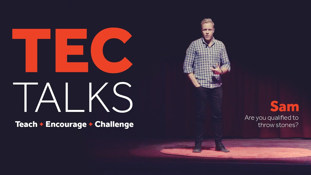 Are you qualified to throw stones? - Samuel - TEC Talks