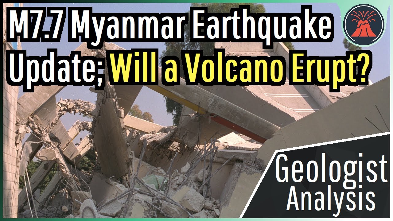 Myanmar M7.7 Earthquake Update; Expected Aftershocks & Will a Volcano Erupt?