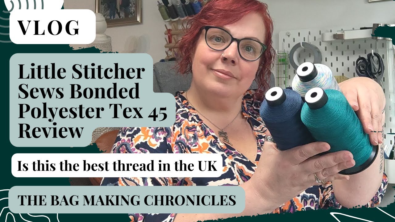Little Stitchers Sews Tex 45 - Are these the best bonded Polyester threads available in the UK