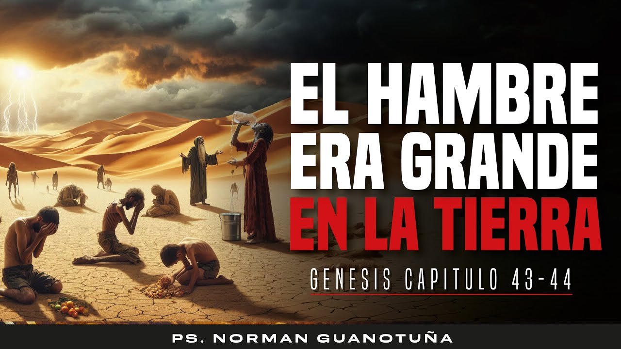 Estudio #53.  - EL HAMBRE ERA GRANDE EN LA TIERRA - GENESIS CP. 43 - PS. NORMAN GUANOTUÑA