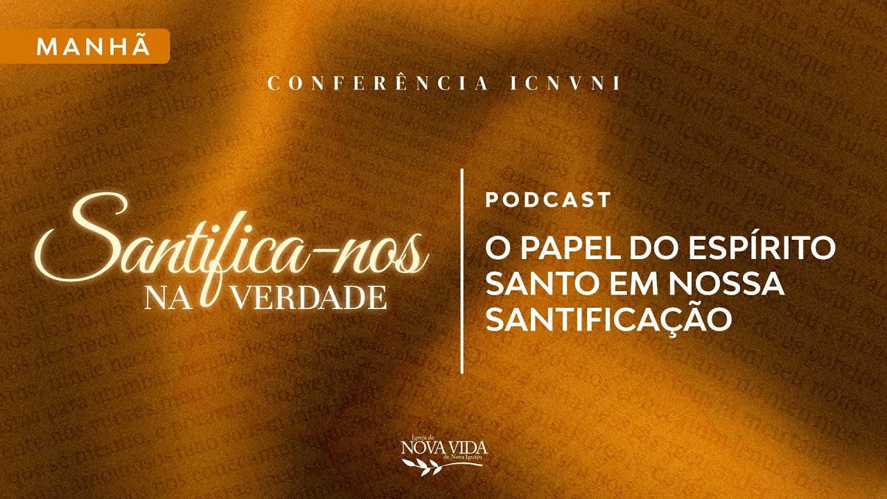 CONFER&Ecirc;NCIA ICNVNI 2025 -  Podcast - O papel do Esp&iacute;rito Santo em nossa Santifica&ccedil;&atilde;o