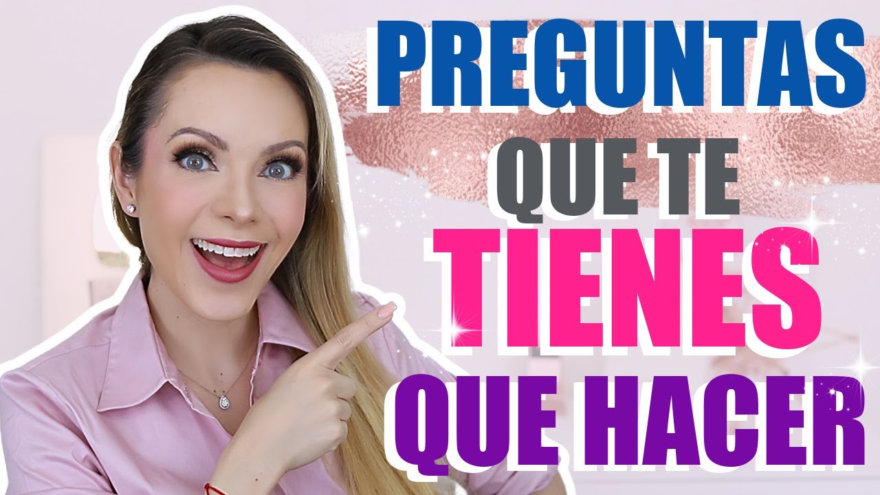 ¡HAZTE ESTAS PREGUNTAS Y VE TU VIDA CAMBIAR!