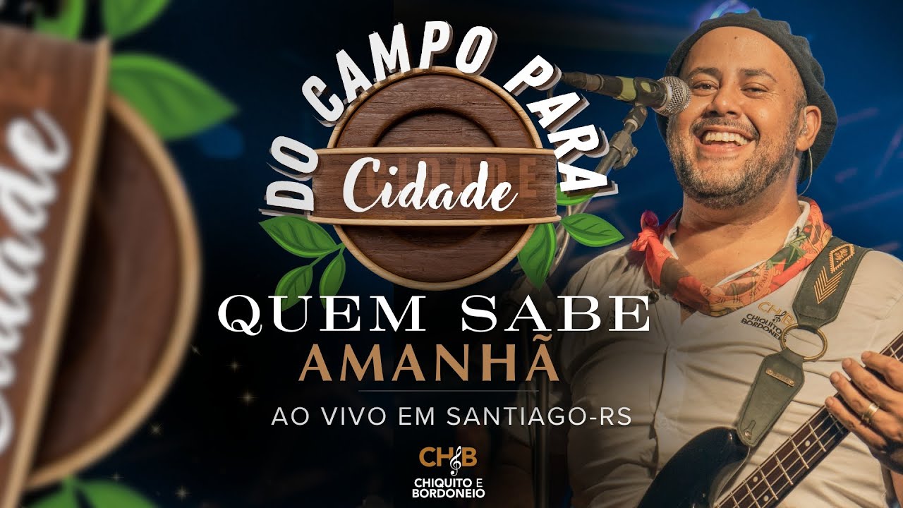 Chiquito & Bordoneio - Quem Sabe Amanh&atilde; - Do Campo Para a Cidade Ao Vivo