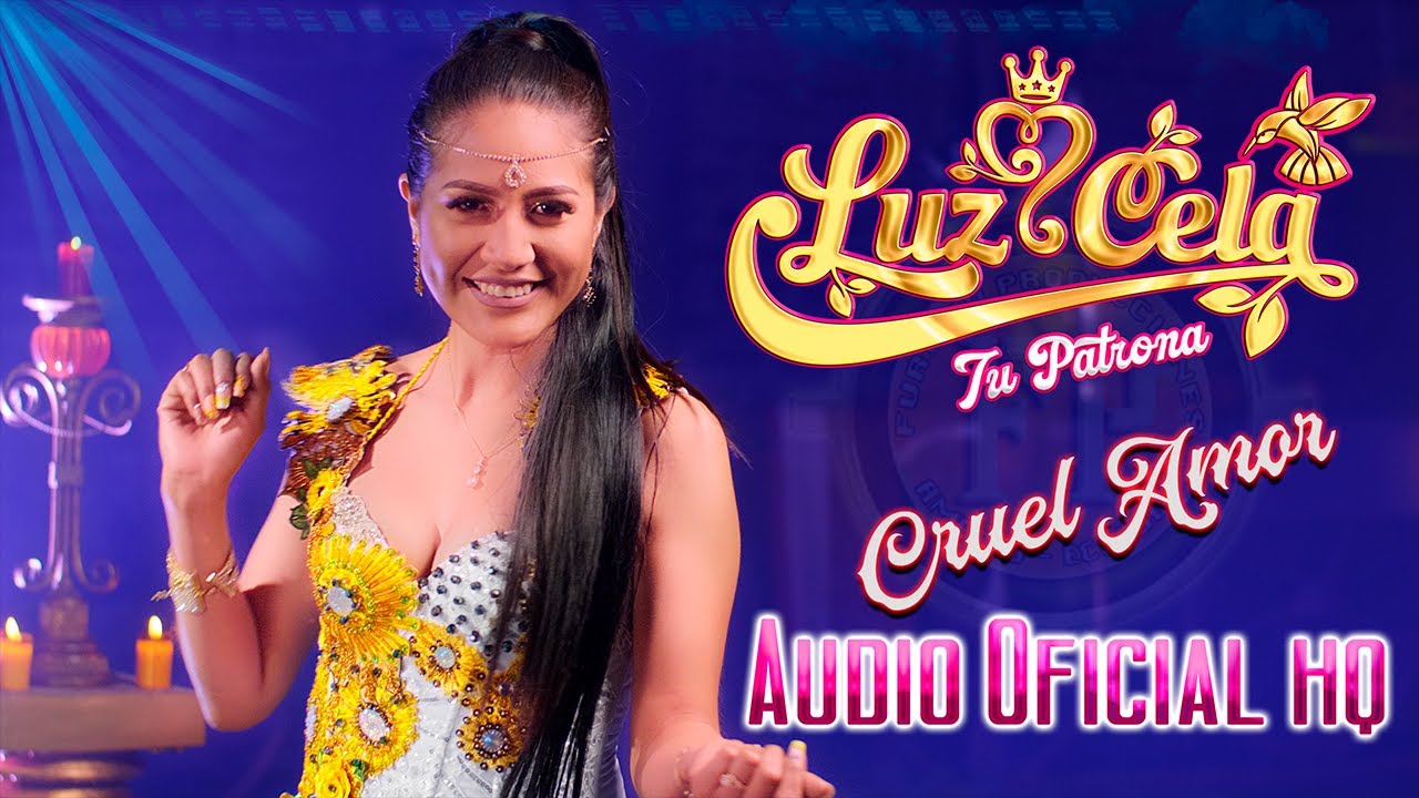 LUZ CELA CRUEL AMOR AUDIO OFICIAL HQ  | Furioso Producciones |?
