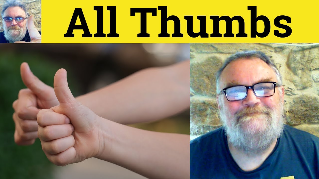 🔵 All Thumbs Meaning - All Fingers and Thumbs Definition - All Thumbs Defined All Fingers and Thumbs