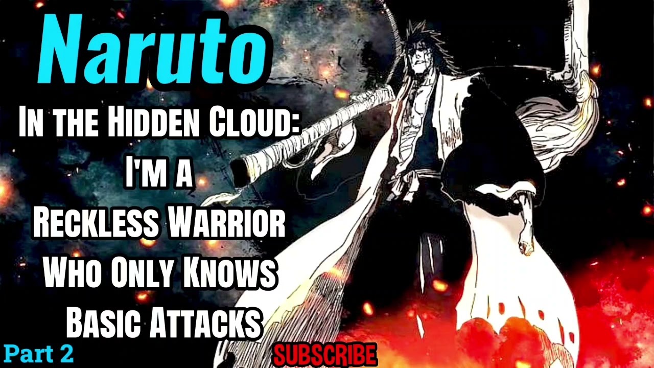 Naruto: In the Hidden Cloud: I'm a Reckless Warrior Who Only Knows Basic Attacks! | Part 2