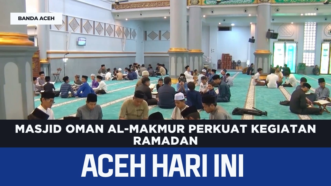 Masjid Oman Al-Makmur Perkuat Kegiatan Ramadan | Berita Aceh Hari Ini